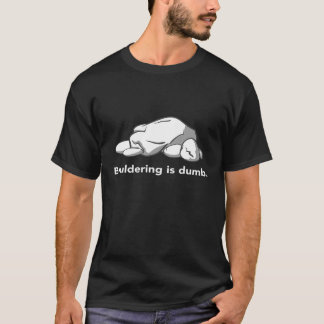 bouldering is dumb T-Shirt
