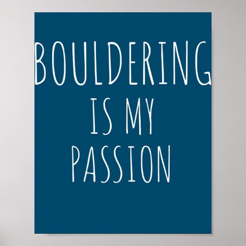 Bouldering Is My Passion Funny Boulder Bouldering Poster
