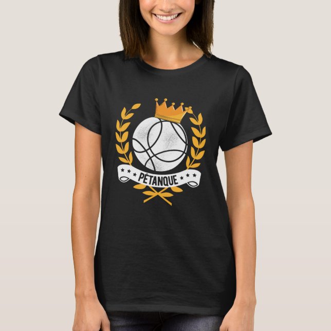 Boule Queen Petanque Crown Ball Boule Bocce King T-Shirt (Front)