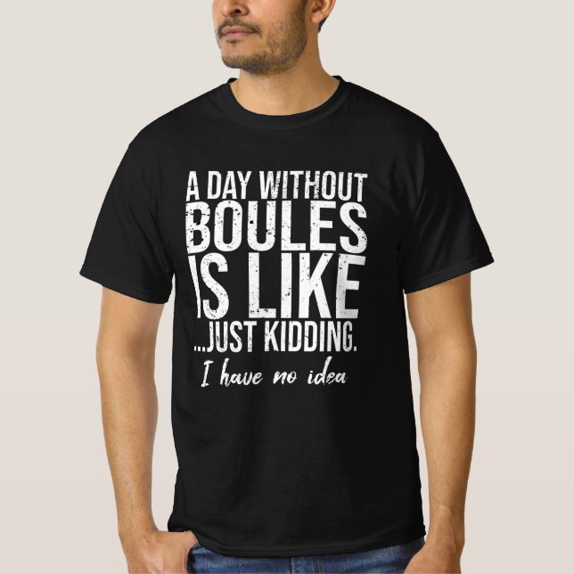Boules funny sports gift idea T-Shirt (Front)