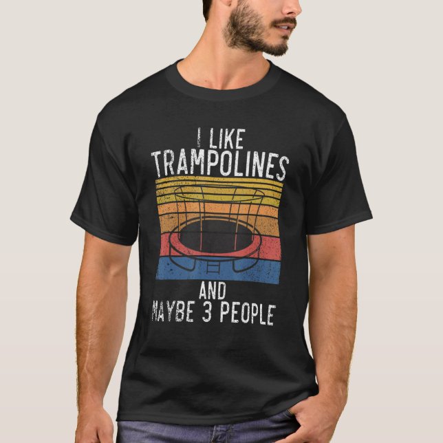 Bounce Jump I like Trampolines and maybe 3 People  T-Shirt (Front)