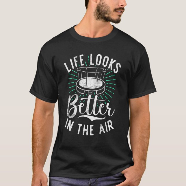 Bounce Jump Life looks better in the Air Trampolin T-Shirt (Front)
