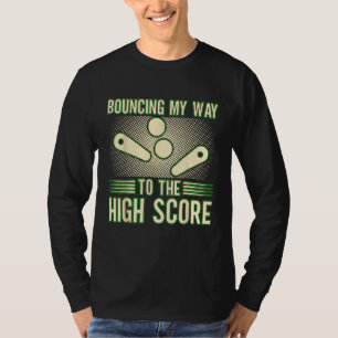 Bouncing My Way To The High Score Pinball Machine T-Shirt