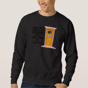 Boundaries Walls Keep People Out Boundaries Show T Sweatshirt