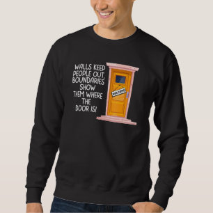 Boundaries Walls Keep People Out Boundaries Show T Sweatshirt