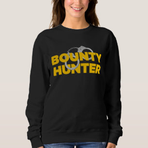 Bounty Hunter for Fugitive Recovery Agents Bounty  Sweatshirt