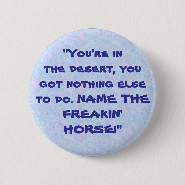 bouquet, "You're inthe desert, you... - Customized Pinback Button (Front)