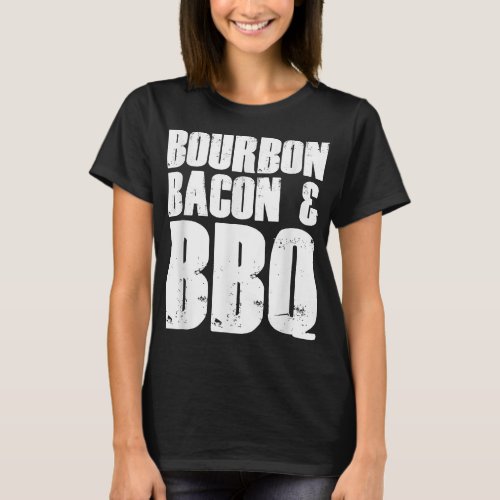 Bourbon Bacon BBQ Grillmaster Barbecuemoker Gift T_Shirt