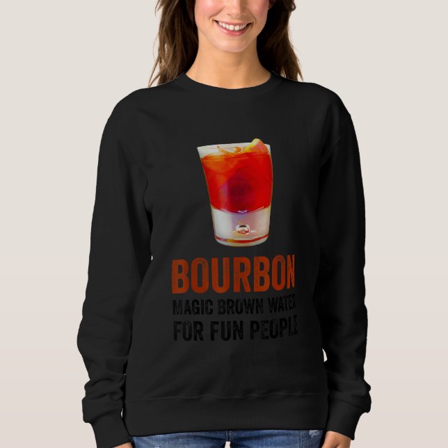 Bourbon Definition Magic Brown Water For Fun Peopl Sweatshirt (Front)