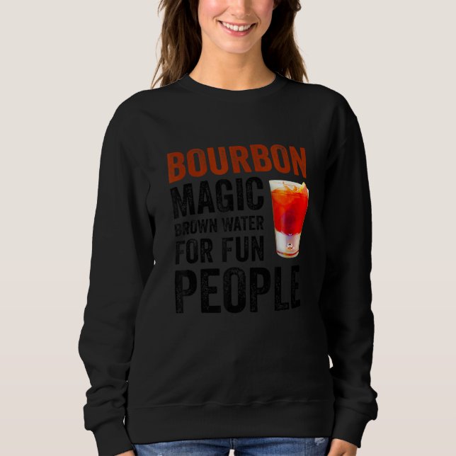 Bourbon Definition Magic Brown Water For Fun Peopl Sweatshirt (Front)