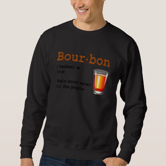 Bourbon Definition Magic Brown Water For Fun Peopl Sweatshirt (Front)