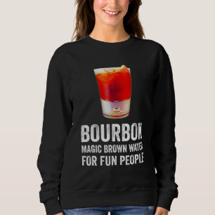Bourbon Definition Magic Brown Water For Fun Peopl Sweatshirt
