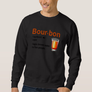 Bourbon Definition Magic Brown Water For Fun Peopl Sweatshirt