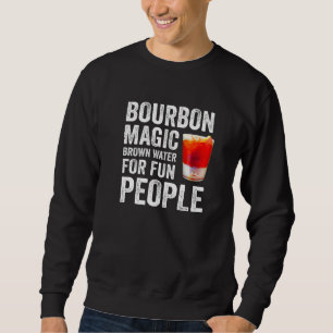 Bourbon Definition Magic Brown Water For Fun Peopl Sweatshirt