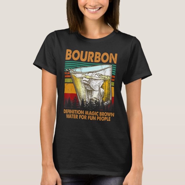 Bourbon Definition Magic Brown Water For Fun Peopl T-Shirt (Front)
