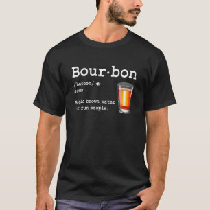 Bourbon Definition Magic Brown Water For Fun Peopl T-Shirt