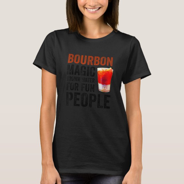 Bourbon Definition Magic Brown Water For Fun Peopl T-Shirt (Front)