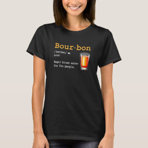 Bourbon Definition Magic Brown Water For Fun Peopl T-Shirt