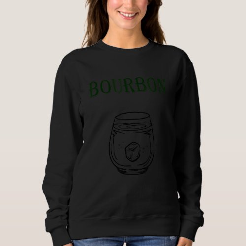 Bourbon drinker  On the Rocks  Bourbon Sweatshirt