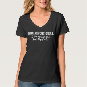 Bourbon Girl Like A Normal Girl But Cooler T-Shirt