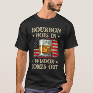 Bourbon Goes In Wisdom Comes Ou Funny Drinking T-Shirt