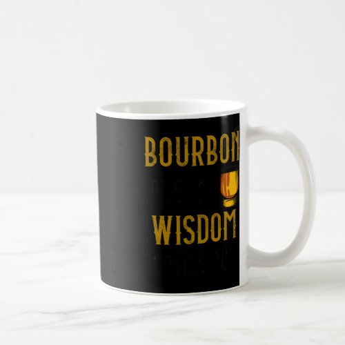 Bourbon Goes In Wisdom Comes Out Bourbon Drinker  Coffee Mug