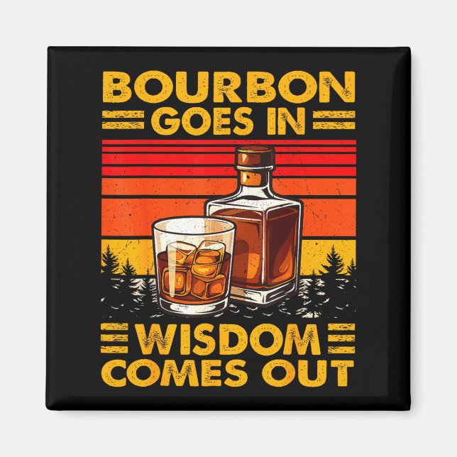 Bourbon Goes In Wisdom Comes Out Bourbon Drinking  Magnet (Front)
