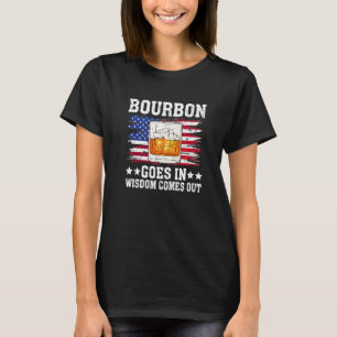 Bourbon Goes in Wisdom Comes Out Bourbon Drinking T-Shirt