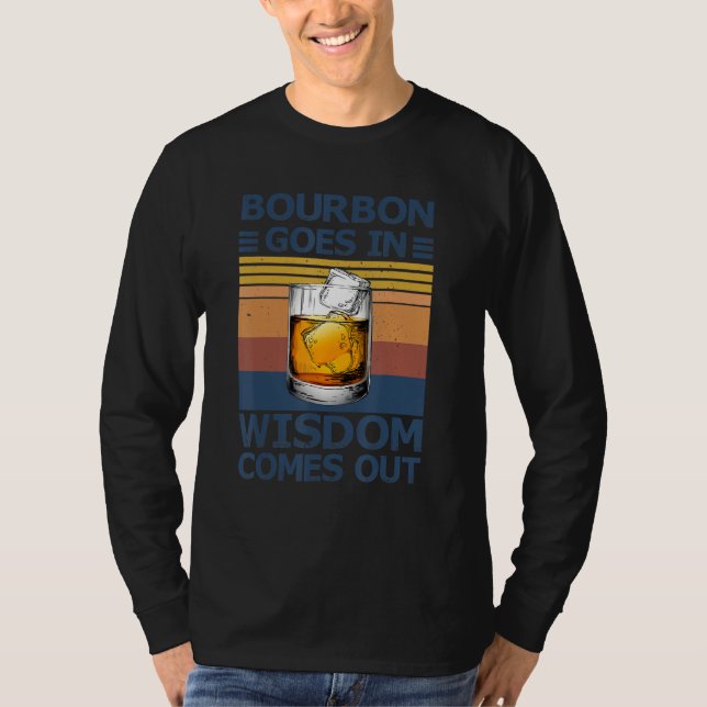 Bourbon Goes In, Wisdom Comes Out Drinking Buddies T-Shirt (Front)