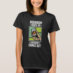 Bourbon Goes In Wisdom Comes Out Funny Whiskey Lov T-Shirt