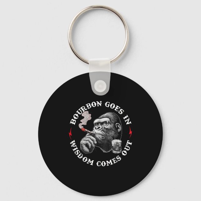 Bourbon Goes In Wisdom Comes Out Monkey Whiskey Lo Keychain (Front)