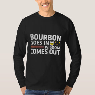 Bourbon Goes In Wisdom Comes Out Retro Bourbon Dri T-Shirt