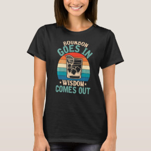 Bourbon goes in Wisdom comes out Vintage Dad T-Shirt