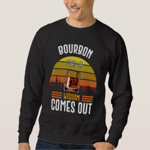Bourbon Goes In Wisdom Comes Out Vintage Whiskey D Sweatshirt