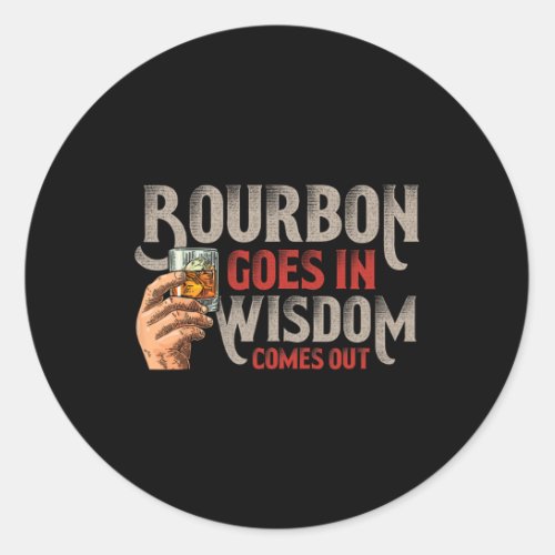 Bourbon Goes In Wisdom Comes Out Vintage Whiskey L Classic Round Sticker