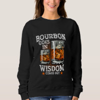 Bourbon Goes In Wisdom Comes Out Whiskey Drinking