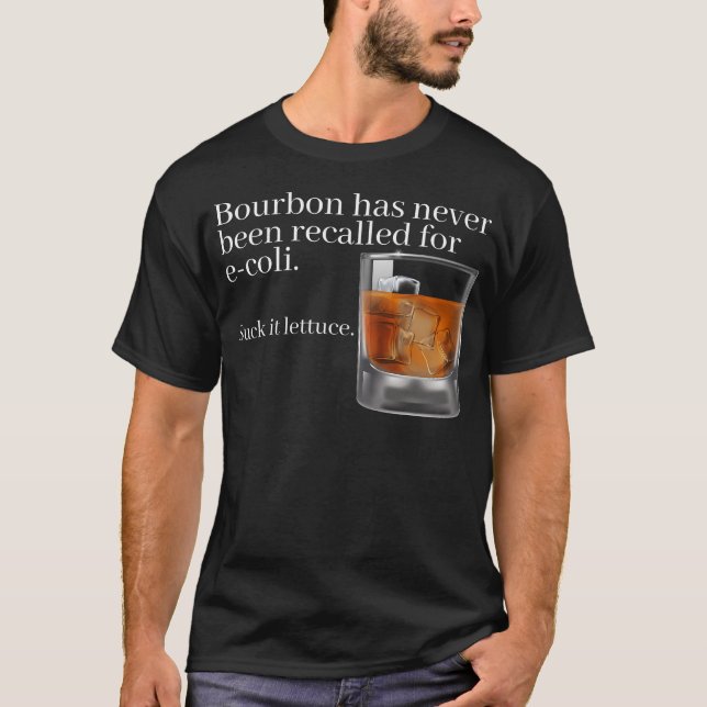 Bourbon Has Never Been Recalled For E-Coli - Funny T-Shirt (Front)
