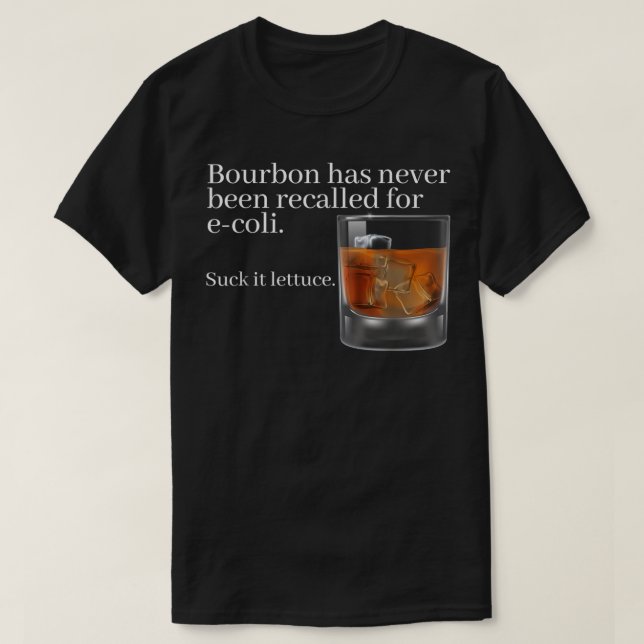 Bourbon Has Never Been Recalled for E-Coli - Funny T-Shirt (Design Front)