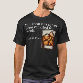 Bourbon Has Never Been Recalled For E-Coli Suck It T-Shirt