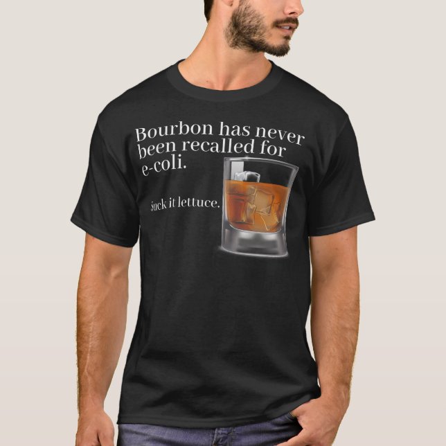 Bourbon Has Never Been Recalled For E-Coli Suck It T-Shirt (Front)