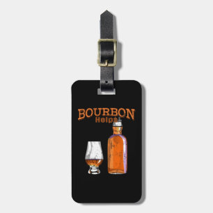 Bourbon Helps Funny Alcohol Drinking Luggage Tag