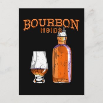 Bourbon Helps Funny Alcohol Drinking Postcard by packratgraphics at Zazzle