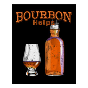 Bourbon Helps Funny Alcohol Drinking Poster