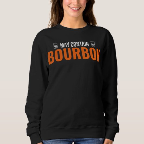 Bourbon Humor Drinking Bartender Whiskey Sweatshirt