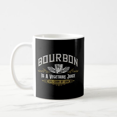 Bourbon Is A Vegetable 51 Corn Bourbon Drinking Coffee Mug