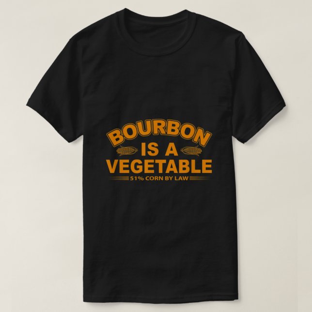 Bourbon is a Vegetable Whiskey Bourbon Drinking  T-Shirt (Design Front)