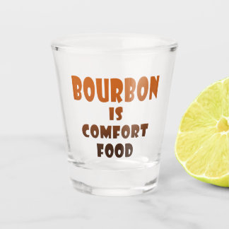 Bourbon is Comfort Food Shot Glass