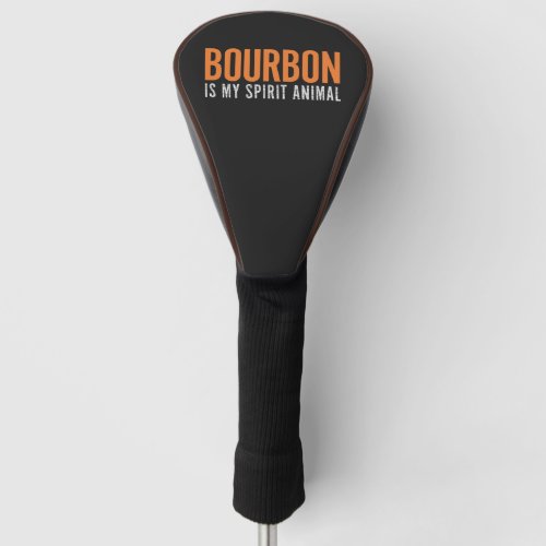 Bourbon Is My Spirit Animal Vintage American Golf Head Cover