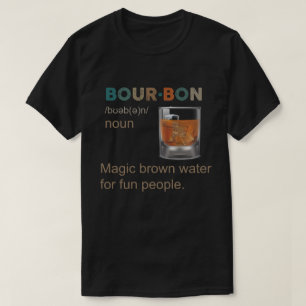 Bourbon Magic Brown Water for Fun people T-Shirt