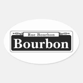 Bourbon St.  New Orleans Street Sign Oval Sticker by worldofsigns at Zazzle